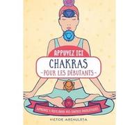 Appuyez ici - Chakras pour les débutants - Apprenez à équilibrer vos centre energétiques Victor Archuleta (Auteur)