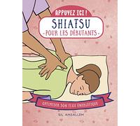 Appuyez ici - Shiatsu pour les débutants Gil Amsallem (Auteur)