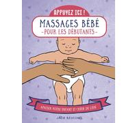 First – Appuyez ici – Massages bébé pour les débutants: Apaiser votre enfant et créer du lien