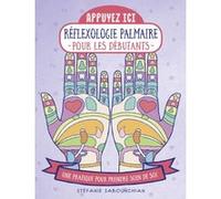 Appuyez ici - Réflexologie palmaire pour les débutants STEFANIE SABOUNCHIAN (Auteur)
