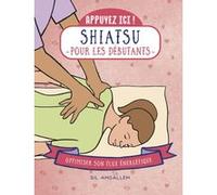 Appuyez ici - Shiatsu pour les débutants Gil Amsallem (Auteur)