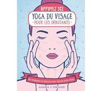 Appuyez ici - Yoga du visage pour les débutants - Des techniques de pression pour tonifier votre visage Nadira V. Persaud (Auteur)