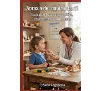 Apraxia del habla infantil: Guía práctica para familias, educadores y logopedas