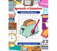 Aprenda a desenhar objetos domésticos para crianças de 4 a 8 anos, pratique o desenho em casa com a técnica de cópia em grade: Arte e livro de exercícios para crianças