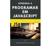 Aprenda a programar em JavaScript: Do zero ao primeiro código em pouco tempo.