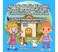 Aprenda Alemão Brincando Para Crianças e Principiantes Livro Ilustrado e Divertido: Para meninos e meninas de todas as idades !