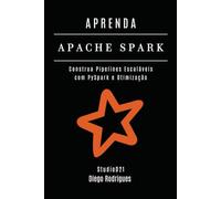 APRENDA APACHE SPARK: Construa Pipelines Escaláveis com PySpark e Otimização