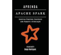 APRENDA APACHE SPARK: Construa Pipelines Escaláveis com PySpark e Otimização