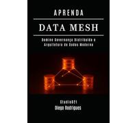 APRENDA DATA MESH: Domine Governança Distribuída e Arquitetura de Dados Moderna