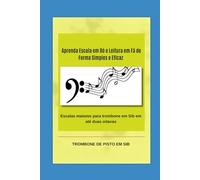 Aprenda Escala em Dó e Leitura em Fá de Forma Simples e Eficaz: Escalas maiores para trombone em Sib até duas oitavas