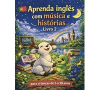 Aprenda Inglês com Músicas e Histórias: Livro 2 - para Crianças de 5 a 10 Anos: Método Divertido de Inglês Infantil com Áudio, Canções, Flashcards e Histórias para Iniciantes