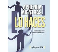 Aprenda Mientras Lo Haces: Fundamentos de la Practica del Trabajo Social (Spanish Edition)