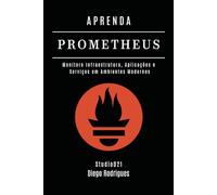 APRENDA PROMETHEUS: Monitore Infraestrutura, Aplicações e Serviços em Ambientes Modernos