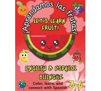 Aprendamos las frutas! Let's Learn Fruit!: A Fun Bilingual Coloring Book with 32 Fruits, Dot-to-Dot Activities, and Full-Color Examples - Learn English and Spanish Fruit Names for Kids Ages 3-6