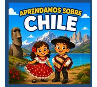 Aprendamos Sobre Chile: Un divertido libro para niños sobre la cultura, historia, naturaleza, comida y tradiciones de Chile