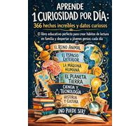 Aprende 1 Curiosidad por Día: 366 hechos increíbles y datos curiosos. El libro educativo perfecto para crear hábitos de lectura en familia y despertar a jóvenes genios cada día.