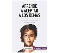 Aprende A Aceptar A Los Demã¡S:Las Claves Para Deshacerte De Los Prejuicios