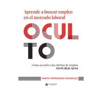APRENDE A BUSCAR EMPLEO EN EL MERCADO LABORAL OCULTO. CÓMO ACCEDER A LAS OFERTAS DE EMPLEO NO PUBLICADAS