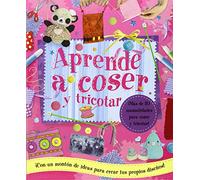 Aprende a coser y tricotar: ¡Más de 30 manualidades para coser y tricotar! ¡Con un montón de ideas para crear tus propios diseños!