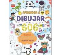 Aprende A Dibujar Todo 606: Crea Tu Propio Arte Con Esta Sencilla Guía Paso A Paso Para Dibujar Animales, Comida, Vehículos Y Mucho Más (Spanish Edition)