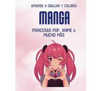 APRENDE A DIBUJAR Y COLOREA MANGA: Princesas Pop, Anime y mucho más