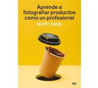 Aprende A Fotografiar Productos Como Un Profesional - [Livre en VO] Sans, Martí (Auteur)