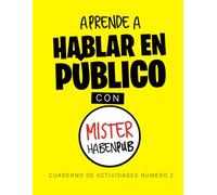 APRENDE A HABLAR EN PÚBLICO CON MISTER HABENPUB: CUADERNO DE ACTIVIDADES 2