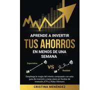 Aprende a invertir tus ahorros en menos de una semana: Despliega la magia del interés compuesto con esta guía de inversión a largo plazo en fondos de inversión, ETFs y Robo Advisors