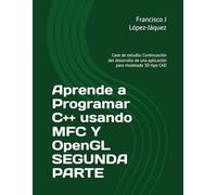 Aprende a programar C++ usando MFC Y OpenGL SEGUNDA PARTE: Caso de estudio: Continuación del desarrollo de una aplicación para modelado 3D tipo CAD