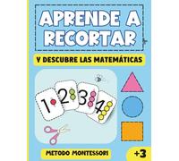 Aprende a recortar y descubre las matemáticas: Libro de preescolar, método Montessori para colorear, recortar y pegar, e iniciarse en el maravilloso mundo de las matemáticas. A partir de 3 años