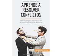 Aprende A Resolver Conflictos: Los Trucos Para Conseguir Un Ambiente Perfecto En La Oficina