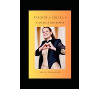 APRENDE A SER FELIZ: Y AYUDA A LOS DEMAS