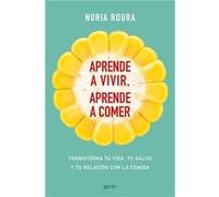 Aprende A Vivir, Aprende A Comer Roura, Nuria (Auteur)