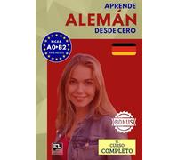 Aprende ALEMÁN desde cero (el curso completo): El curso para hispanohablantes. Habla y entiende en 1 año sin esfuerzo