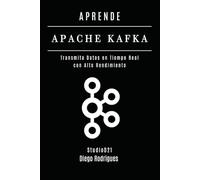 APRENDE APACHE KAFKA: Transmita Datos en Tiempo Real con Alto Rendimiento