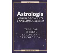 Aprende Astrología desde 0. Manual de astrología práctica.: Tomo 1 Básico y de consulta