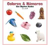 Aprende Colores y Números: Con Objetos Reales: Libro educativo para niños de 0 a 4 años | Aprende los colores y cuenta hasta 10 con fotos reales y actividades divertidas