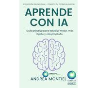 Aprendé con IA: Guía práctica para estudiar mejor, más rápido y con propósito
