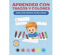 Aprende con Trazos y Colores. Libro de Trazos para aprender a escribir y contar para niños (Spanish Edition): Líneas, Letras, Números, Formas y Colores | Preescritura con 100 actividades de Preescolar