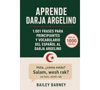 Aprende darja argelino: 1.001 frases para principiantes y vocabulario de español a árabe darja argelino