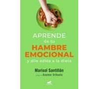 Aprende De Tu Hambre Emocional: Y Dile Adiós A La Dieta / Learn From Your Emotional Eating