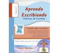 Aprende Escribiendo, Prácticas De Escritura - Oración Padre Nuestro - Letra Imprenta, Nivel 3: Niños Y Adultos. Aprendizaje Rápido Por Repetición. Memoria Y Atención - Español (Spanish Edition)
