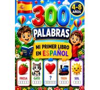 APRENDE ESPAÑOL! - MIS PRIMERAS PALABRAS: 300 palabras ilustradas • 60 actividades divertidas • Un viaje completo al español para niños de 4 a 8 años