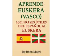 Aprende Euskera (Vasco): 1001 Frases Útiles del Español al Euskera