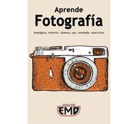 Aprende Fotografía: Analógica, Historia, Cámara, Uso, Revelado, Ejercicios