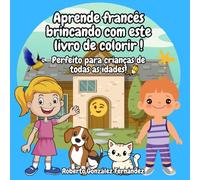 Aprende francês brincando com este livro de colorir !: Perfeito para crianças de todas as idades!