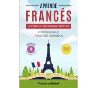 APRENDE FRANCES LEYENDO HISTORIAS CORTAS: edicion bilingue francés-español, bonus audio incluido, ejercios practicos