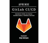 APRENDE GitLab CI/CD: Implemente DevOps con Deploys Automatizados y Feedback Continuo