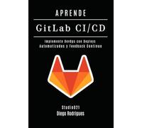APRENDE GitLab CI/CD: Implemente DevOps con Deploys Automatizados y Feedback Continuo