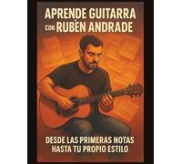 Aprende Guitarra con Rubén Andrade: Desde las Primeras Notas hasta tu Propio Estilo. Aprende a tocar guitarra, en estilos como rock, metal, pop